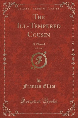 The Ill-Tempered Cousin, Vol. 2 of 3: A Novel (Classic Reprint)