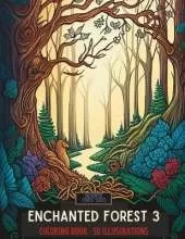 Enchanted Forest 3: 50 Beautiful Illustrations to Color for Adults and Teens