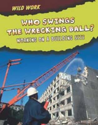 Who Swings the Wrecking Ball?: Working on a Building Site