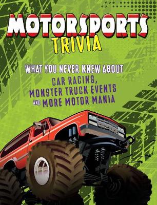 Motorsports Trivia: What You Never Knew About Car Racing, Monster Truck Events and More Motor Mania