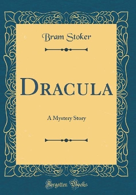Dracula: A Mystery Story (Classic Reprint)