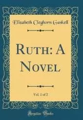 Ruth: A Novel, Vol. 1 of 2 (Classic Reprint)