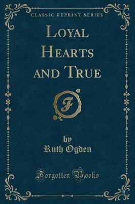 Loyal Hearts and True (Classic Reprint)