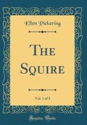 The Squire, Vol. 1 of 3 (Classic Reprint)