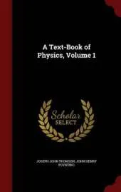 A Text-Book of Physics, Volume 1