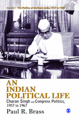 An Indian Political Life: Charan Singh and Congress Politics, 1957 to 1967
