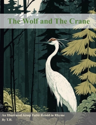 The Wolf and The Crane: An Illustrated Aesop Fable Retold in Rhyme