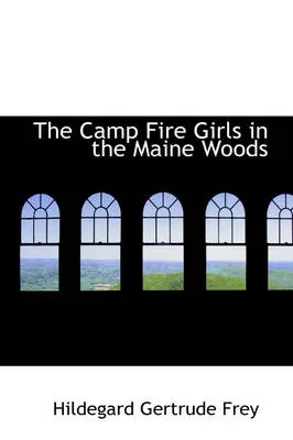 The Camp Fire Girls in the Maine Woods