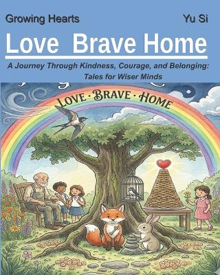 Love Brave Home: A Journey Through Kindness, Courage, and Belonging: Tales for Wiser Minds