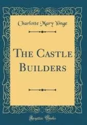 The Castle Builders (Classic Reprint)