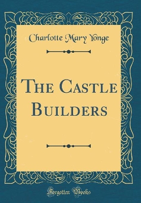 The Castle Builders (Classic Reprint)