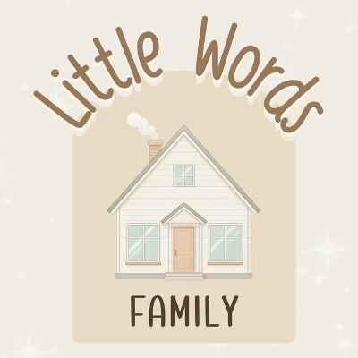 Little Words - FAMILY: A Gentle First Words Book in Rhyme for Babies and Toddlers - Neutral and Beige Aesthetic and an introduction to words in Spanish