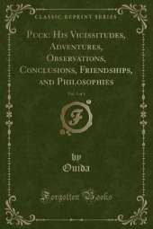 Puck: His Vicissitudes, Adventures, Observations, Conclusions, Friendships, and Philosophies, Vol. 3 of 3 (Classic Reprint)