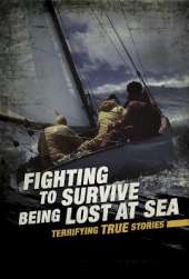 Fighting to Survive Being Lost at Sea: Terrifying True Stories