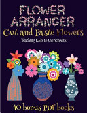Teaching Kids to Use Scissors (Flower Maker): Make your own flowers by cutting and pasting the contents of this book. This book is designed to improve hand-eye coordination, develop fine and gross motor control, develop visuo-spatial skills, and to help c