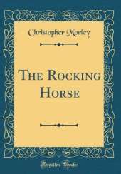 The Rocking Horse (Classic Reprint)