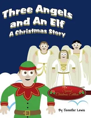 Three Angels and an Elf: A Christmas Story (Special Christmas Edition)