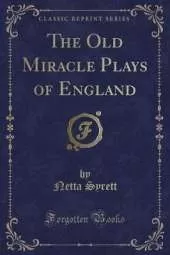 The Old Miracle Plays of England (Classic Reprint)