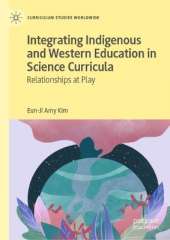 Integrating Indigenous and Western Education in Science Curricula: Relationships at Play