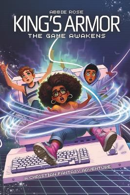 King's Armor: The Game Awakens: A Fantasy Adventure Packed with Action, Faith, Gaming and Epic Battles Against Darkness