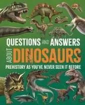 Questions and Answers About Dinosaurs: Prehistory as You've Never Seen It Before