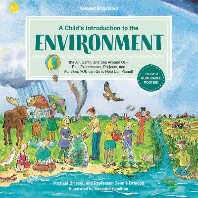 A Child's Introduction to the Environment (Revised and Updated): The Air, Earth, and Sea Around Us -- Plus Experiments, Projects, and Activities YOU Can Do to Help Our Planet!