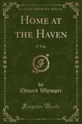 Home at the Haven: A Tale (Classic Reprint)