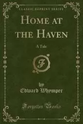 Home at the Haven: A Tale (Classic Reprint)