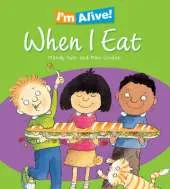 I'm Alive: When I Eat: I am Growing