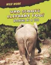 Who Scoops Elephant Poo?: Working at a Zoo