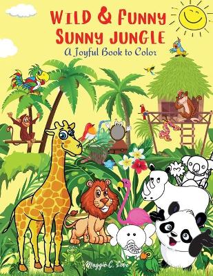 Wild & Funny Sunny Jungle - A Joyful Book to Color: 101 Exotic Animals Birds and Fish, Fantastic fruits and Plants, Amazing Coloring Book for Kids 4-9, Girls and Boys, Super Fun Coloring Pages
