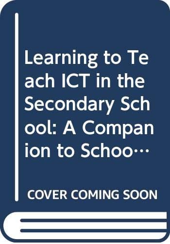 Learning to Teach ICT in the Secondary School: A Companion to School Experience