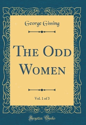 The Odd Women, Vol. 1 of 3 (Classic Reprint)