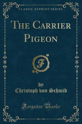 The Carrier Pigeon (Classic Reprint)