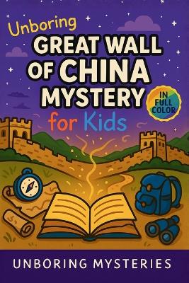 Unboring Great Wall of China Mystery for Kids: Funny, Fascinating Guide to the Strangest True Great Wall of China Mysteries, Hidden Secrets, and Unexplained History