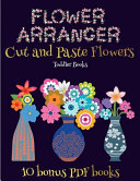 Toddler Books (Flower Maker): Make your own flowers by cutting and pasting the contents of this book. This book is designed to improve hand-eye coordination, develop fine and gross motor control, develop visuo-spatial skills, and to help children sustain