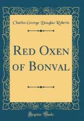 Red Oxen of Bonval (Classic Reprint)