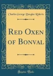 Red Oxen of Bonval (Classic Reprint)