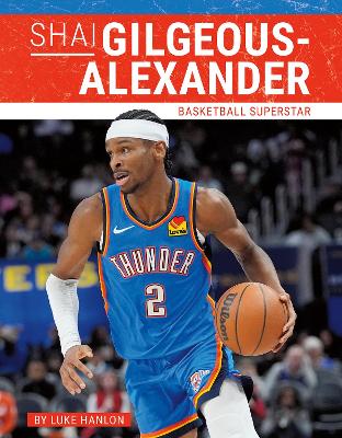Shai Gilgeous-Alexander: Basketball Superstar