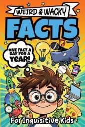 Weird & Wacky Facts For Inquisitive Kids