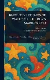 Knightly Legends of Wales; or, The Boy's Mabinogion