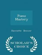 Piano Mastery - Scholar's Choice Edition
