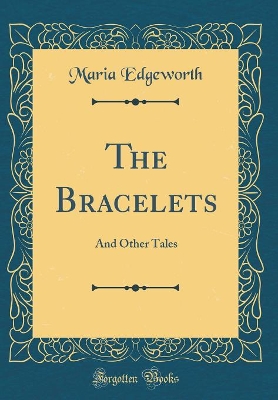 The Bracelets: And Other Tales (Classic Reprint)