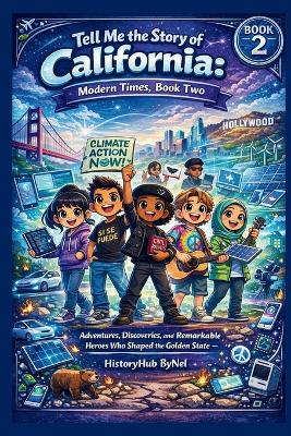 Tell Me the Story of California: A Fun History Book for Curious Kids! (BOOK 2): Adventures, Discoveries, and Remarkable Heroes Who Shaped the Golden State