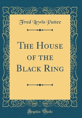The House of the Black Ring (Classic Reprint)