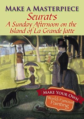Make a Masterpiece -- Seurat's a Sunday Afternoon on the Island of La Grande Jatte