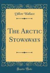 The Arctic Stowaways (Classic Reprint)