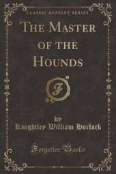 The Master of the Hounds (Classic Reprint)