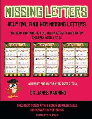 Activity Books for Kids Aged 2 to 4 (Missing letters: Help Owl find her missing letters) : This book contains 30 full-color activity sheets for children aged 4 to 6