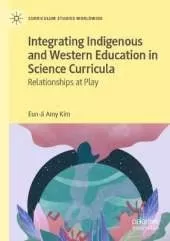 Integrating Indigenous and Western Education in Science Curricula: Relationships at Play